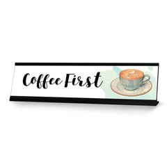 Coffee First Desk Sign, novelty nameplate (2 x 8")