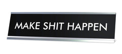 MAKE SHIT HAPPEN Novelty Desk Sign