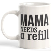 Mama Needs A Refill Coffee Mug