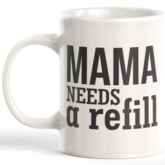 Mama Needs A Refill Coffee Mug