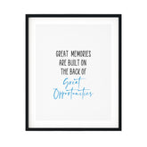 Great Memories Are Built On The Back Of Great Opportunities UNFRAMED Print Inspirational Wall Art
