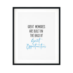 Great Memories Are Built On The Back Of Great Opportunities UNFRAMED Print Inspirational Wall Art