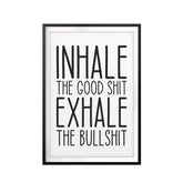 Inhale The Good Shit Exhale The Bullshit UNFRAMED Print Funny Quote Wall Art