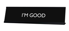 I'M GOOD Novelty Desk Sign