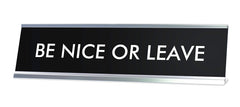 BE NICE OR LEAVE Novelty Desk Sign
