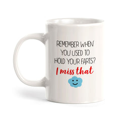 Remember when you used to hold your farts? I miss that Coffee Mug