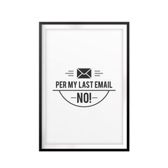 Per My Last Email NO! UNFRAMED Print Novelty Decor Wall Art