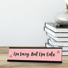 I'm Lazy, But I'm Cute Desk Sign, novelty nameplate (2 x 8")