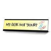 My Desk Not Yours, Novelty Desk Sign (2 x 8")