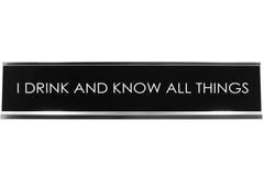 I Drink And Know All Things Novelty Desk Sign