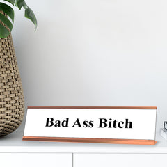 Bad Ass Bitch - White and Rose Gold Nameplate Desk Sign (2 x 8")