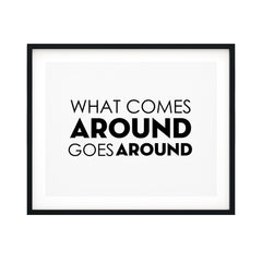 What Comes Around Goes Around UNFRAMED Print Inspirational Wall Art