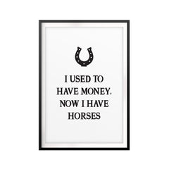 I Used To Have Money, Now I Have Horses UNFRAMED Print Horse Lover Wall Art
