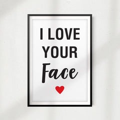 I Love Your Face UNFRAMED Print Home Décor, Quote Wall Art