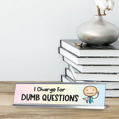I Charge For Dumb Questions, Stick People Series Desk Sign (2 x 8")