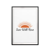 Sun Will Rise UNFRAMED Print Inspirational Wall Art