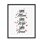 Super Mom Super Wife Super Tired UNFRAMED Print Novelty Wall Art