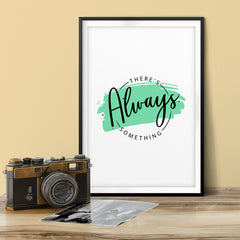 There's Always Something UNFRAMED Print Novelty Wall Art