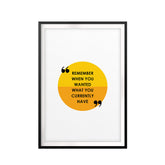 Remember When You Wanted What You Currently Have UNFRAMED Print New Novelty Wall Art