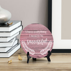 I Have Everything I Need To Be Successful Pink Wood Color Circle Table Sign (5" X 5")