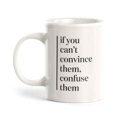 If you can't convince them, confuse them Coffee Mug