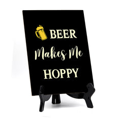 Signs ByLITA Beer Makes Me Hoppy, Table Sign, 6" x 8"