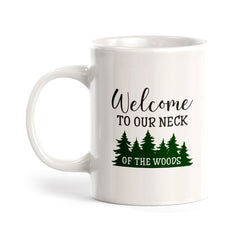 Welcome To Our Neck Of The Woods Coffee Mug