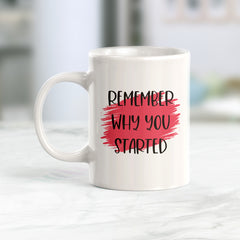 Remember Why You Started Coffee Mug