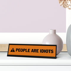 People Are Idiots, Orange, Black Frame, Desk Sign (2 x 8")