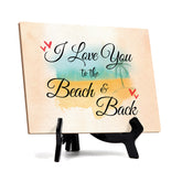 I love you to the beach and back Table or Counter Sign with Easel Stand, 6" x 8"