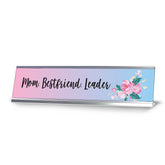 Mom. Best Friend. Leader, Floral Designer Office Gift Desk Sign (2 x 8")