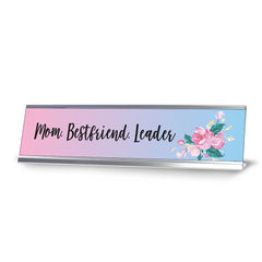 Mom. Best Friend. Leader, Floral Designer Office Gift Desk Sign (2 x 8")