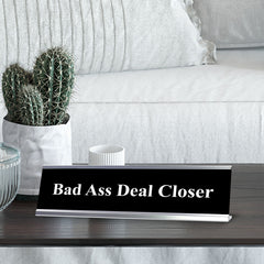 Bad Ass Deal Closer, Black and White, Office Gift Desk Sign (2 x 8")