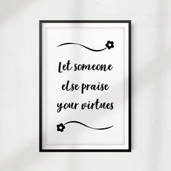 Let Someone Else Praise Your Virtues UNFRAMED Print Quote Wall Art