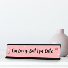 I'm Lazy, But I'm Cute Desk Sign, novelty nameplate (2 x 8")