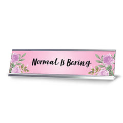 Normal is Boring, Floral Designer Series Desk Sign Nameplate (2 x 8")