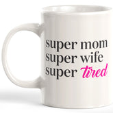 Super Mom Super Wife Super Tired Coffee Mug