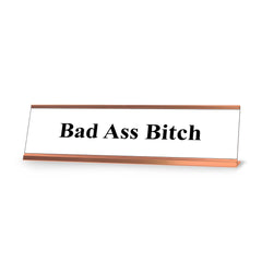 Bad Ass Bitch - White and Rose Gold Nameplate Desk Sign (2 x 8")