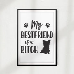 My Bestfriend Is A Bitch UNFRAMED Print Pet Home Décor, Quote Wall Art