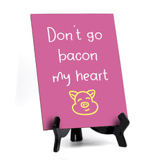 Signs ByLITA Don't Go Bacon My Heart, Table Sign, 6" x 8"