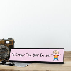 Be Stronger Than Your Excuses, Stick People Desk Sign, Novelty Nameplate (2 x 8")