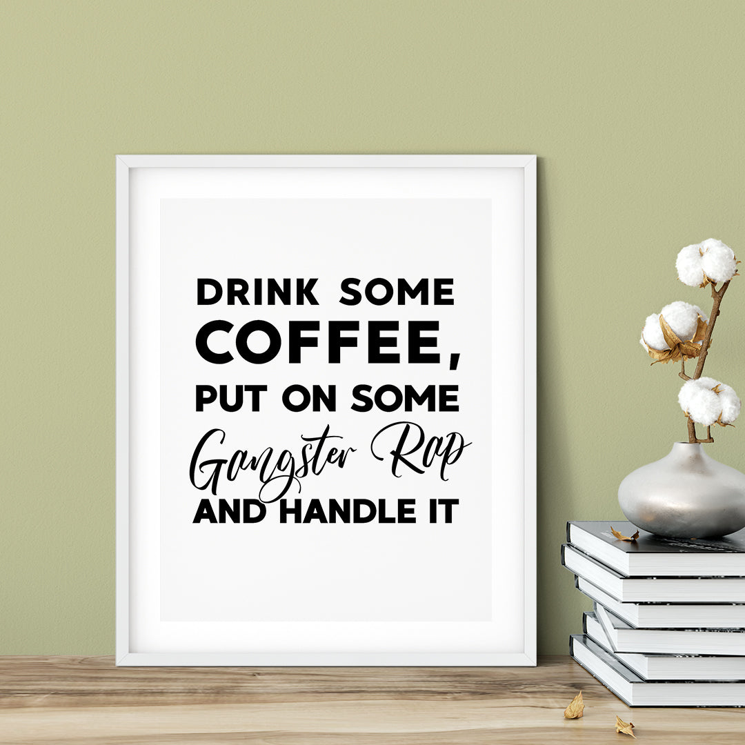 Drink Some Coffee, Put On Some Gangster Rap And Handle It UNFRAMED Print Kitchen Bar Wall Art