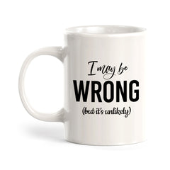 I May Be Wrong (But It's Unlikely) Coffee Mug