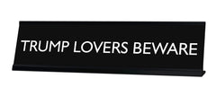 TRUMP LOVERS BEWARE Novelty Desk Sign
