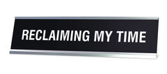 RECLAIMING MY TIME Novelty Desk Sign
