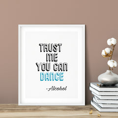 Trust Me You Can Dance ~Alcohol UNFRAMED Print Novelty Decor Wall Art