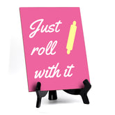 Signs ByLITA Just Roll With It, Table Sign, 6" x 8"