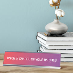 B*tch in Charge of Your B*tches, Pink and Purple Novelty, Novelty Nameplate Desk Sign (2x8)