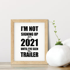 I'm Not Singing Up For 2021 Until I've Seen The Trailer UNFRAMED Print Novelty Wall Art