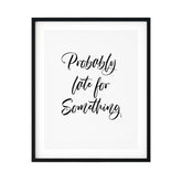 Probably Late For Something UNFRAMED Print Novelty Wall Art